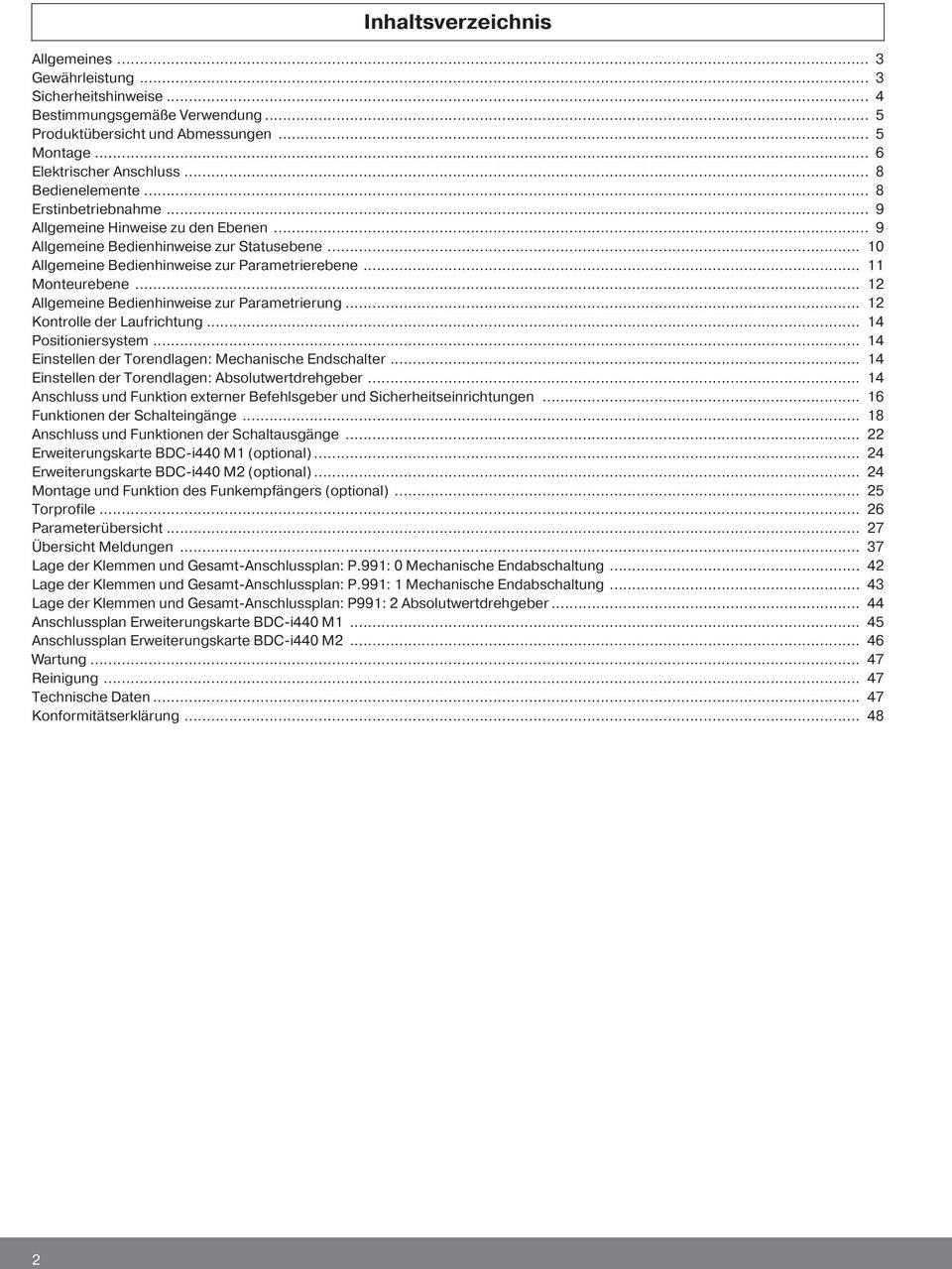 .. 12 Allgemeine Bedienhinweise zur Parametrierung... 12 Kontrolle der Laufrichtung... 14 Positioniersystem... 14 Einstellen der Torendlagen: Mechanische Endschalter.