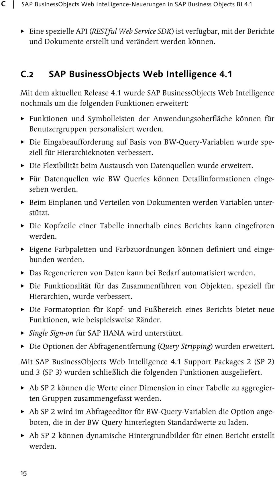 1 wurde Objects Web Intelligence nochmals um die folgenden Funktionen erweitert: Funktionen und Symbolleisten der Anwendungsoberfläche können für Benutzergruppen personalisiert werden.