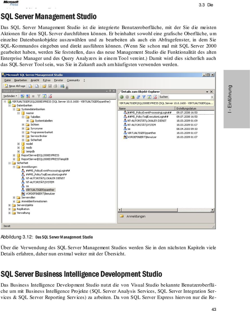 (Wenn Sie schon mal mit SQL Server 2000 gearbeitet haben, werden Sie feststellen, dass das neue Management Studio die Funktionalität des alten Enterprise Manager und des Query Analyzers in einem Tool