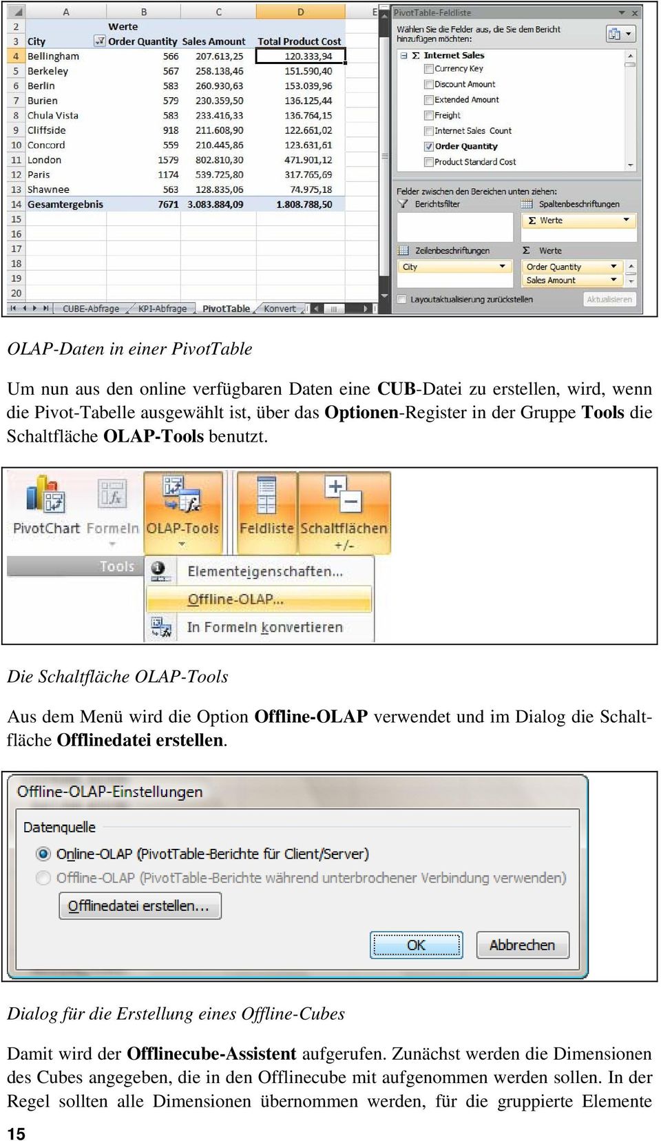 Die Schaltfläche OLAP-Tools Aus dem Menü wird die Option Offline-OLAP verwendet und im Dialog die Schaltfläche Offlinedatei erstellen.