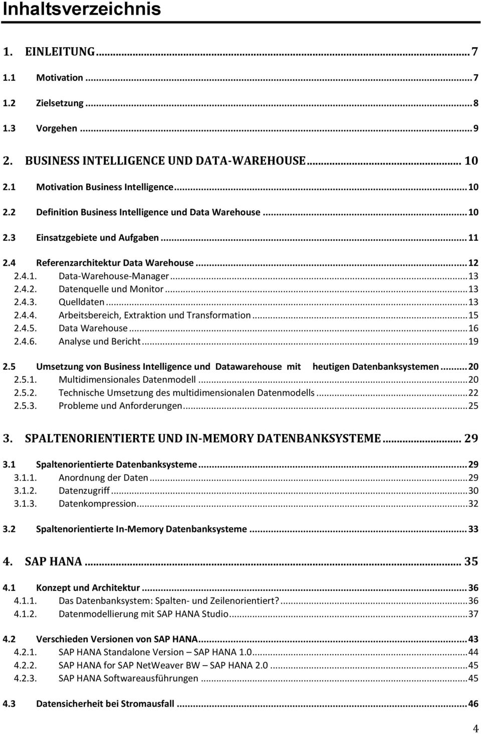 .. 13 2.4.2. Datenquelle und Monitor... 13 2.4.3. Quelldaten... 13 2.4.4. Arbeitsbereich, Extraktion und Transformation... 15 2.4.5. Data Warehouse... 16 2.4.6. Analyse und Bericht... 19 2.