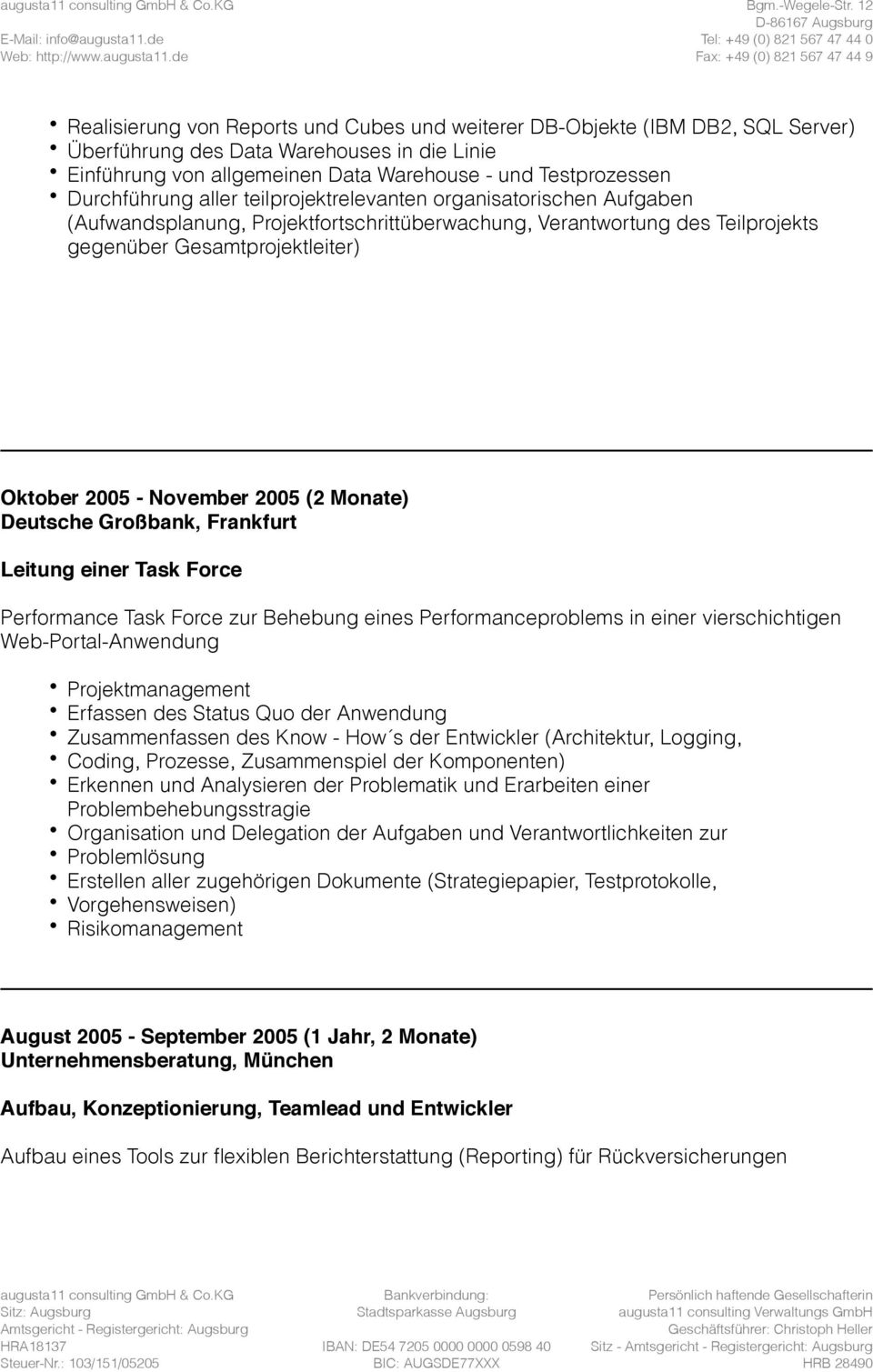November 2005 (2 Monate) Deutsche Großbank, Frankfurt Leitung einer Task Force Performance Task Force zur Behebung eines Performanceproblems in einer vierschichtigen Web-Portal-Anwendung
