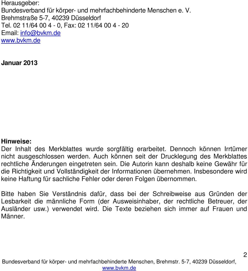 Auch können seit der Drucklegung des Merkblattes rechtliche Änderungen eingetreten sein. Die Autorin kann deshalb keine Gewähr für die Richtigkeit und Vollständigkeit der Informationen übernehmen.