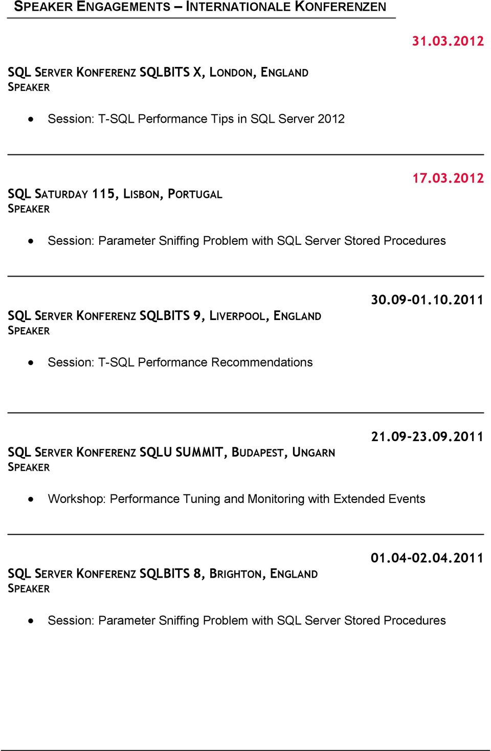 2012 Session: Parameter Sniffing Problem with SQL Server Stored Procedures SQL SERVER KONFERENZ SQLBITS 9, LIVERPOOL, ENGLAND 30.09-01.10.