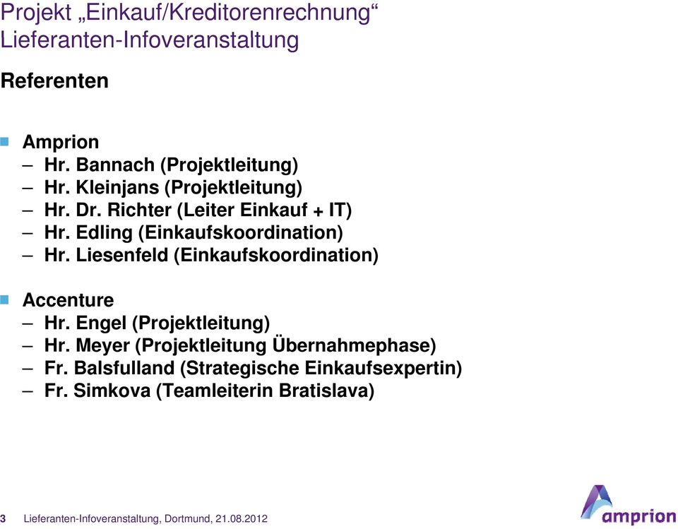 Liesenfeld (Einkaufskoordination) Accenture Hr. Engel (Projektleitung) Hr.