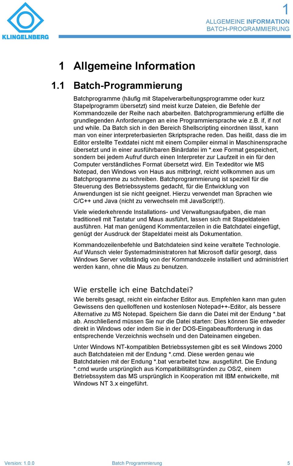 Batchprogrammierung erfüllte die grundlegenden Anforderungen an eine Programmiersprache wie z.b. if, if not und while.