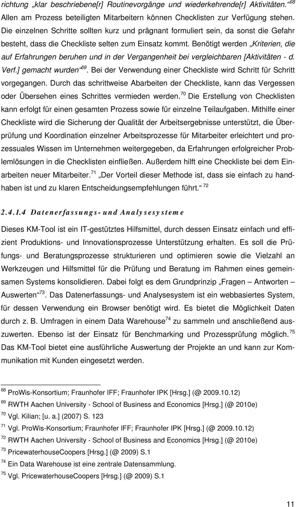 Benötigt werden Kriterien, die auf Erfahrungen beruhen und in der Vergangenheit bei vergleichbaren [Aktivitäten - d. Verf.] gemacht wurden 69.