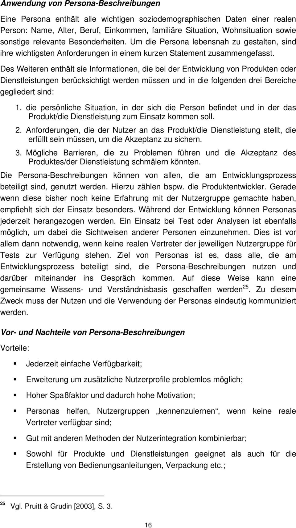 Des Weiteren enthält sie Informationen, die bei der Entwicklung von Produkten oder Dienstleistungen berücksichtigt werden müssen und in die folgenden drei Bereiche gegliedert sind: 1.