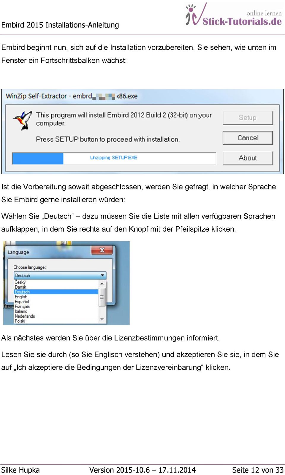 installieren würden: Wählen Sie Deutsch dazu müssen Sie die Liste mit allen verfügbaren Sprachen aufklappen, in dem Sie rechts auf den Knopf mit der Pfeilspitze
