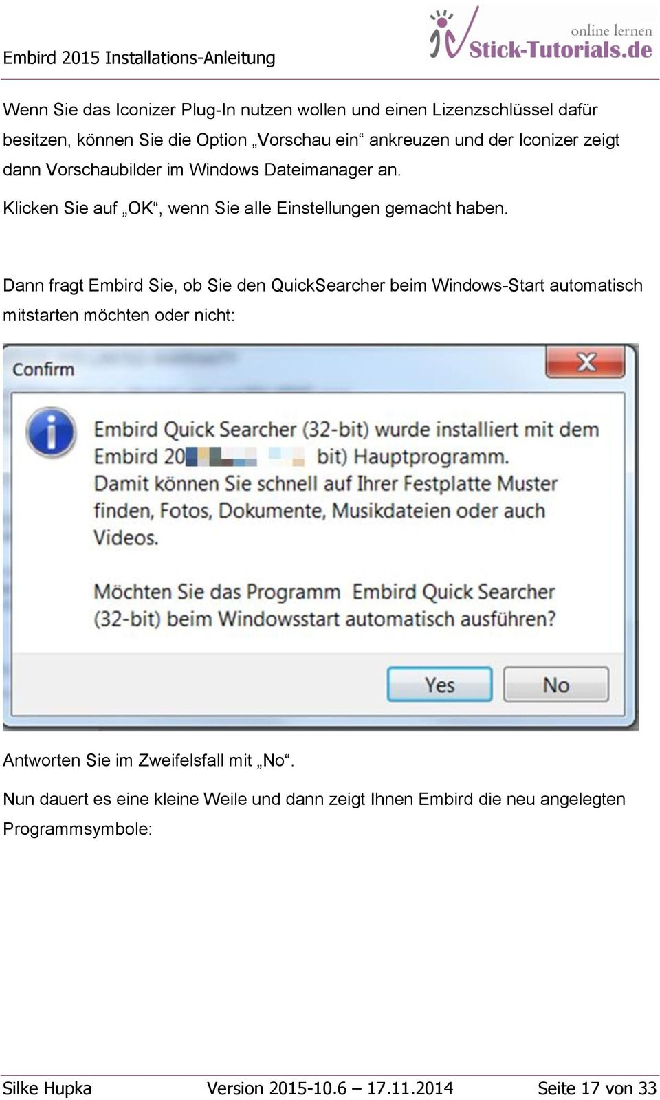 Dann fragt Embird Sie, ob Sie den QuickSearcher beim Windows-Start automatisch mitstarten möchten oder nicht: Antworten Sie im Zweifelsfall