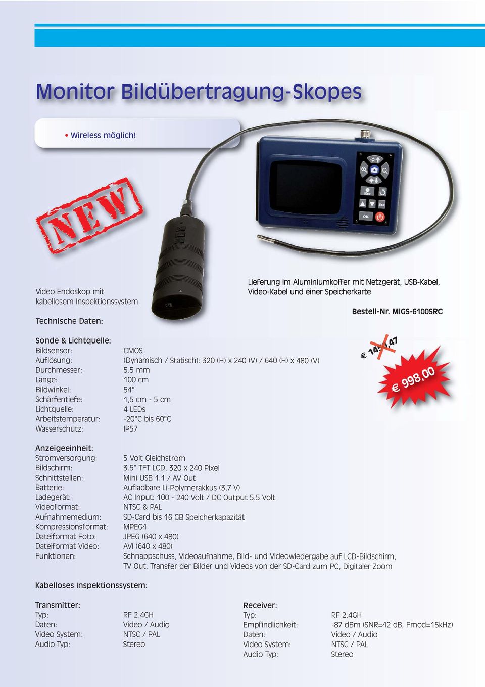 MIGS-6100SRC Sonde & Lichtquelle: Bildsensor: CMOS Auflösung: (Dynamisch / Statisch): 320 (H) x 240 (V) / 640 (H) x 480 (V) Durchmesser: 5.