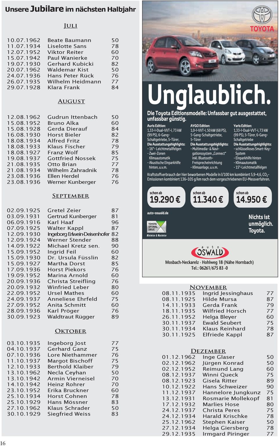 08.1934 Alfred Fritz 78 18.08.1933 Klaus Fischer 79 18.08.1927 Franz Wolf 85 19.08.1937 Gottfried Nossek 75 21.08.1935 Otto Brian 77 21.08.1934 Wilhelm Zahradnik 78 23.08.1936 Ellen Herdel 76 23.08.1936 Werner Kunberger 76 September 16 02.