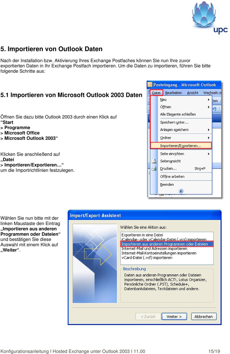 1 Importieren von Microsoft Outlook 2003 Daten Öffnen Sie dazu bitte Outlook 2003 durch einen Klick auf Start > Programme > Microsoft Office > Microsoft Outlook 2003 Klicken Sie