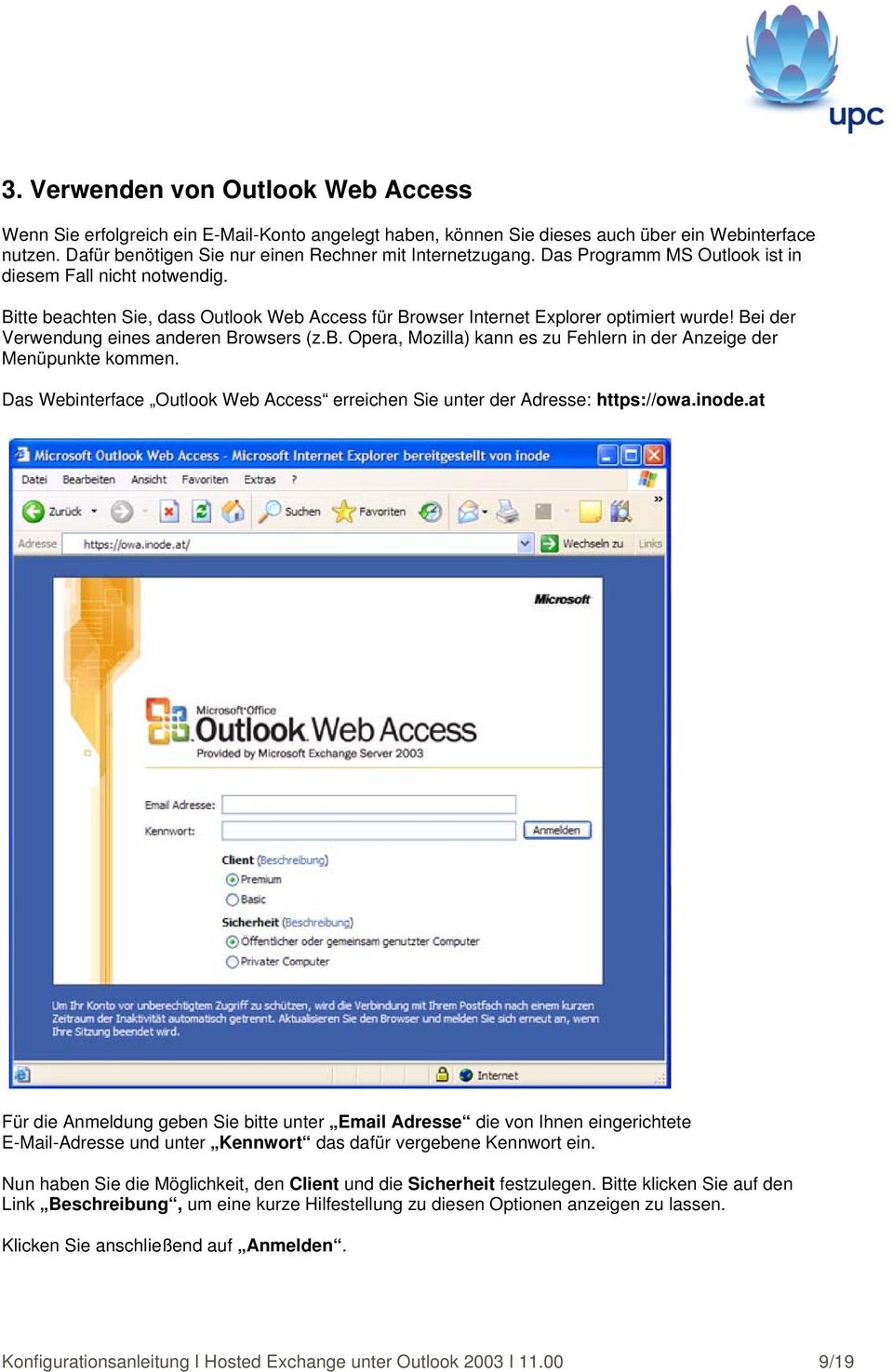 Das Webinterface Outlook Web Access erreichen Sie unter der Adresse: https://owa.inode.