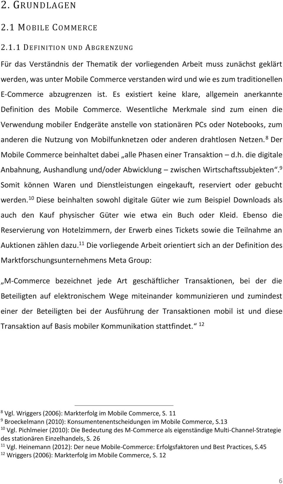 1 D EFINITIO N UN D ABGR EN ZUN G Für das Verständnis der Thematik der vorliegenden Arbeit muss zunächst geklärt werden, was unter Mobile Commerce verstanden wird und wie es zum traditionellen