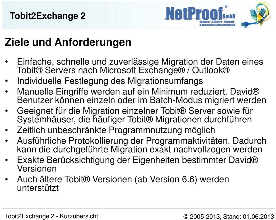 David Benutzer können einzeln oder im Batch-Modus migriert werden Geeignet für die Migration einzelner Tobit Server sowie für Systemhäuser, die häufiger Tobit Migrationen