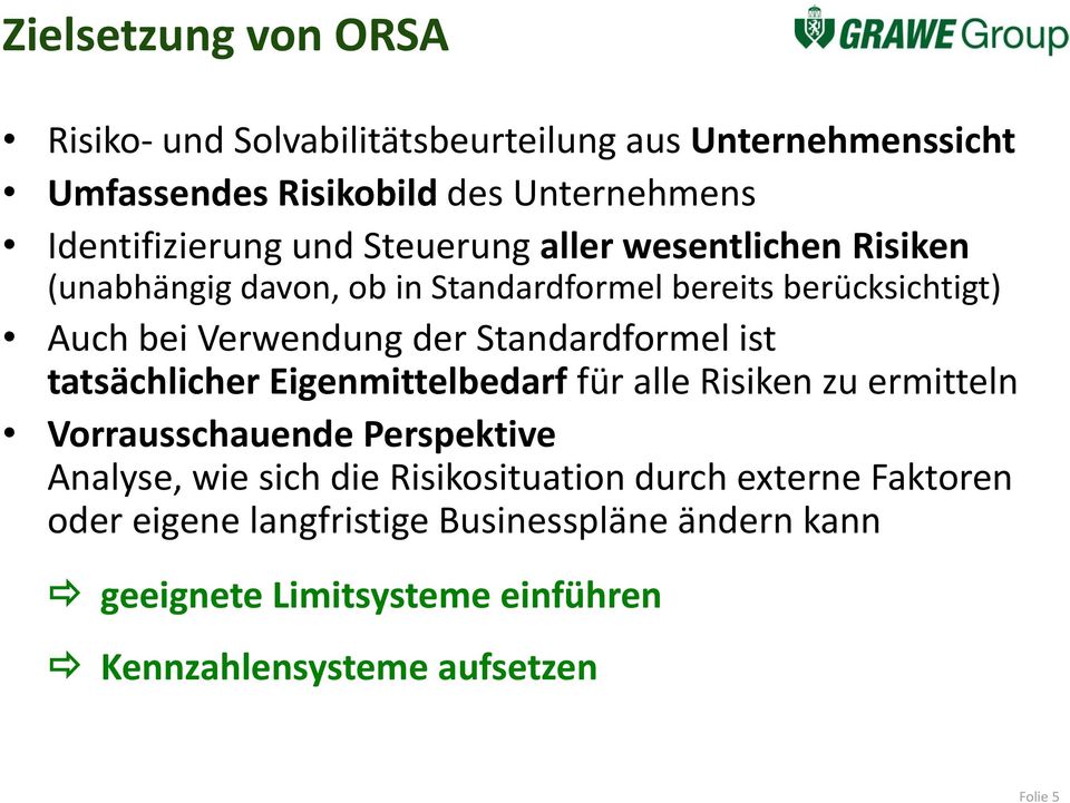 Standardformel ist tatsächlicher Eigenmittelbedarf für alle Risiken zu ermitteln Vorrausschauende Perspektive Analyse, wie sich die