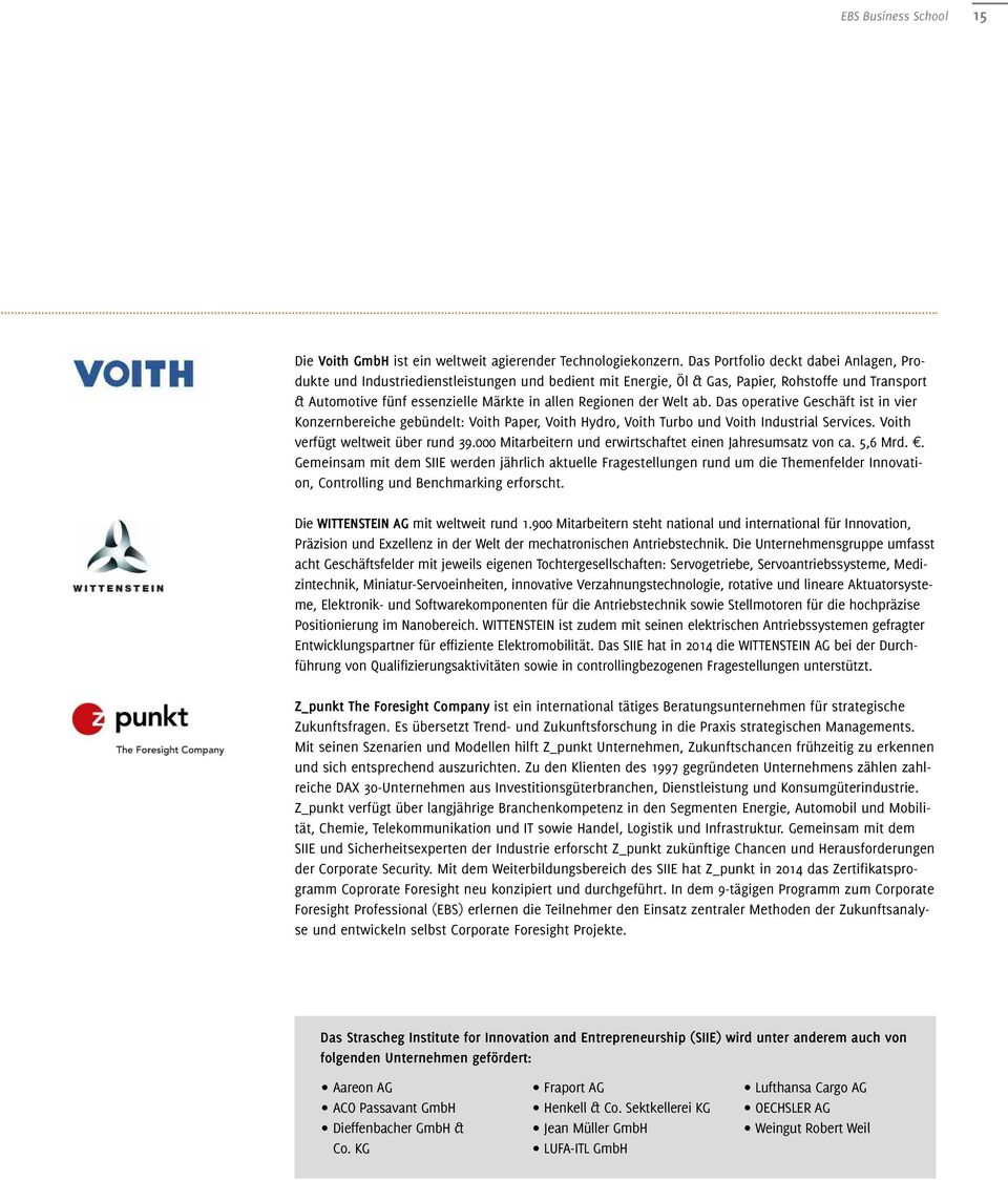 Welt ab. Das operative Geschäft ist in vier Konzernbereiche gebündelt: Voith Paper, Voith Hydro, Voith Turbo und Voith Industrial Services. Voith verfügt weltweit über rund 39.