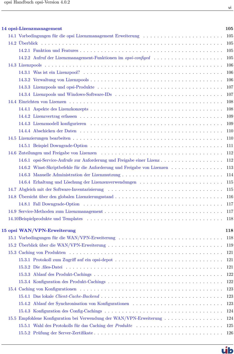 3.1 Was ist ein Lizenzpool?........................................ 106 14.3.2 Verwaltung von Lizenzpools...................................... 106 14.3.3 Lizenzpools und opsi-produkte.................................... 107 14.