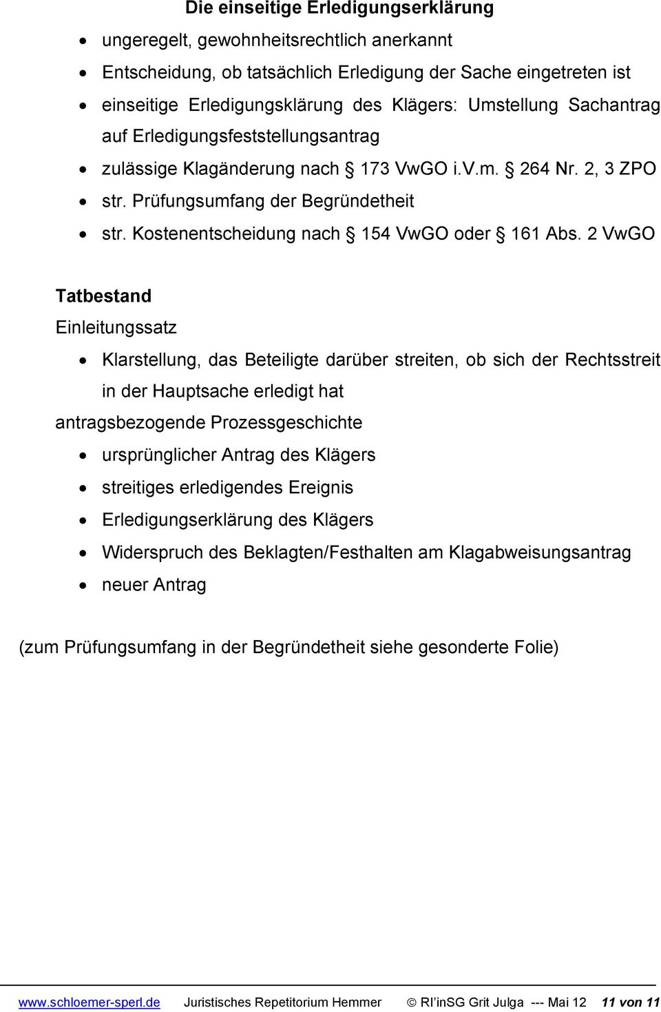 2 VwGO Tatbestand Einleitungssatz Klarstellung, das Beteiligte darüber streiten, ob sich der Rechtsstreit in der Hauptsache erledigt hat antragsbezogende Prozessgeschichte ursprünglicher Antrag des