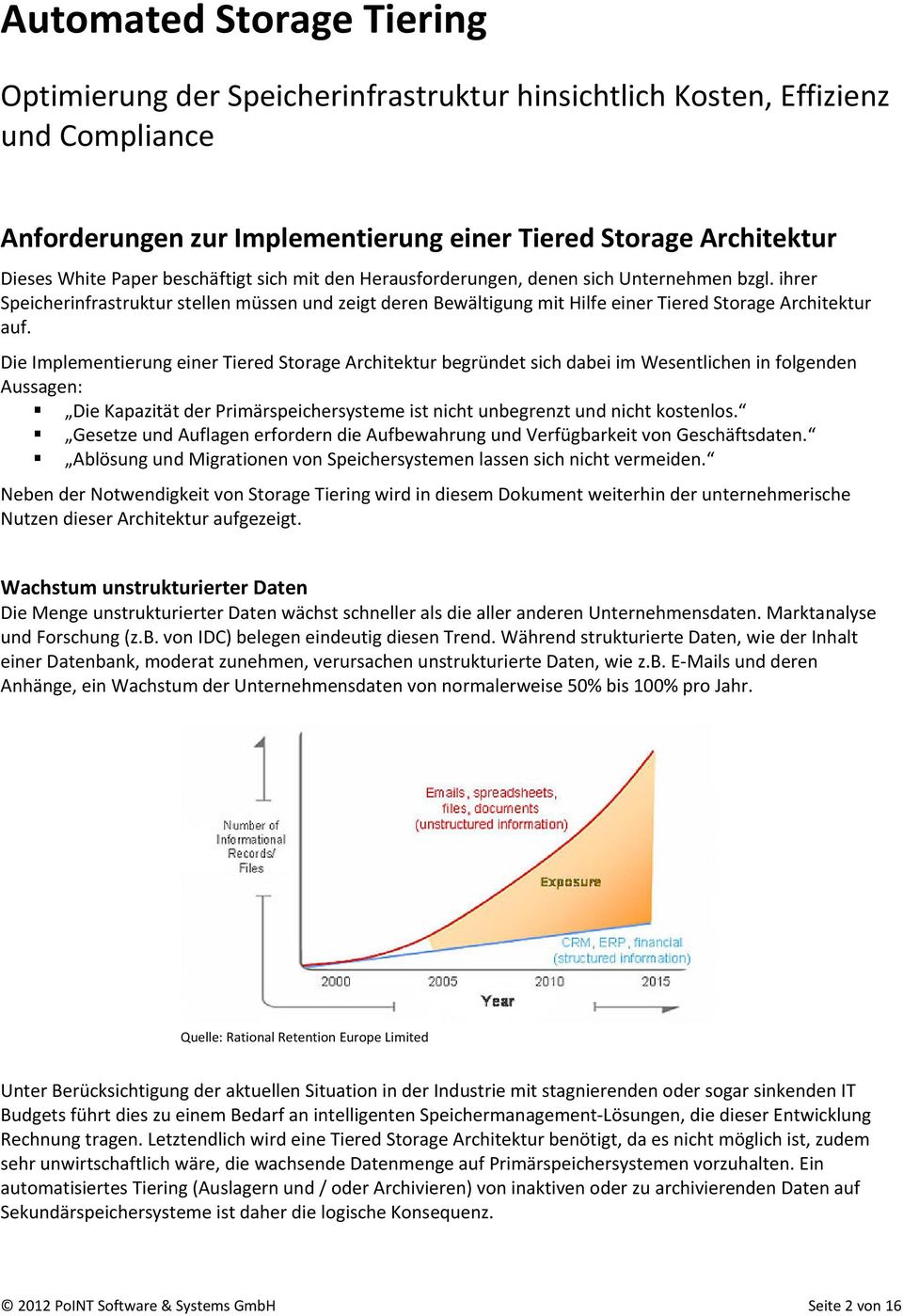 Die Implementierung einer Tiered Storage Architektur begründet sich dabei im Wesentlichen in folgenden Aussagen: Die Kapazität der Primärspeichersysteme ist nicht unbegrenzt und nicht kostenlos.