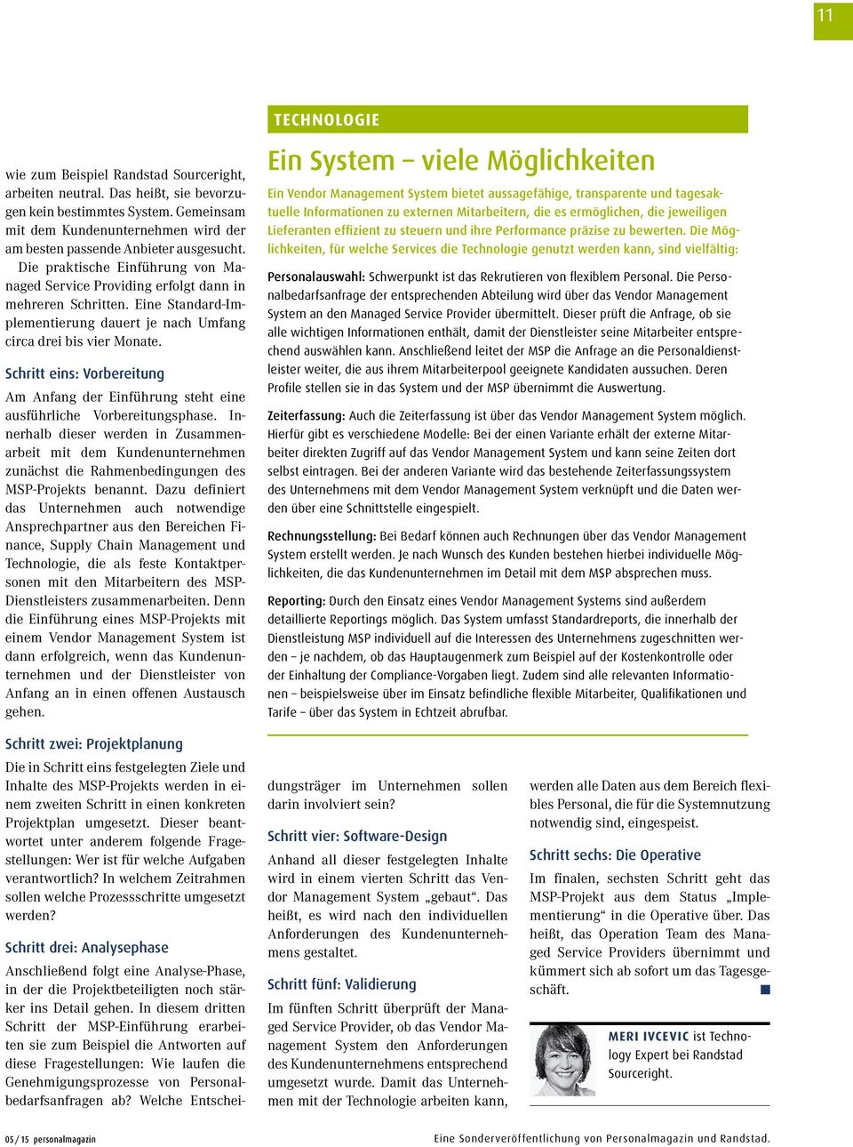 Eine Standard-Implementierung dauert je nach Umfang circa drei bis vier Monate. Schritt eins: Vorbereitung Am Anfang der Einführung steht eine ausführliche Vorbereitungsphase.