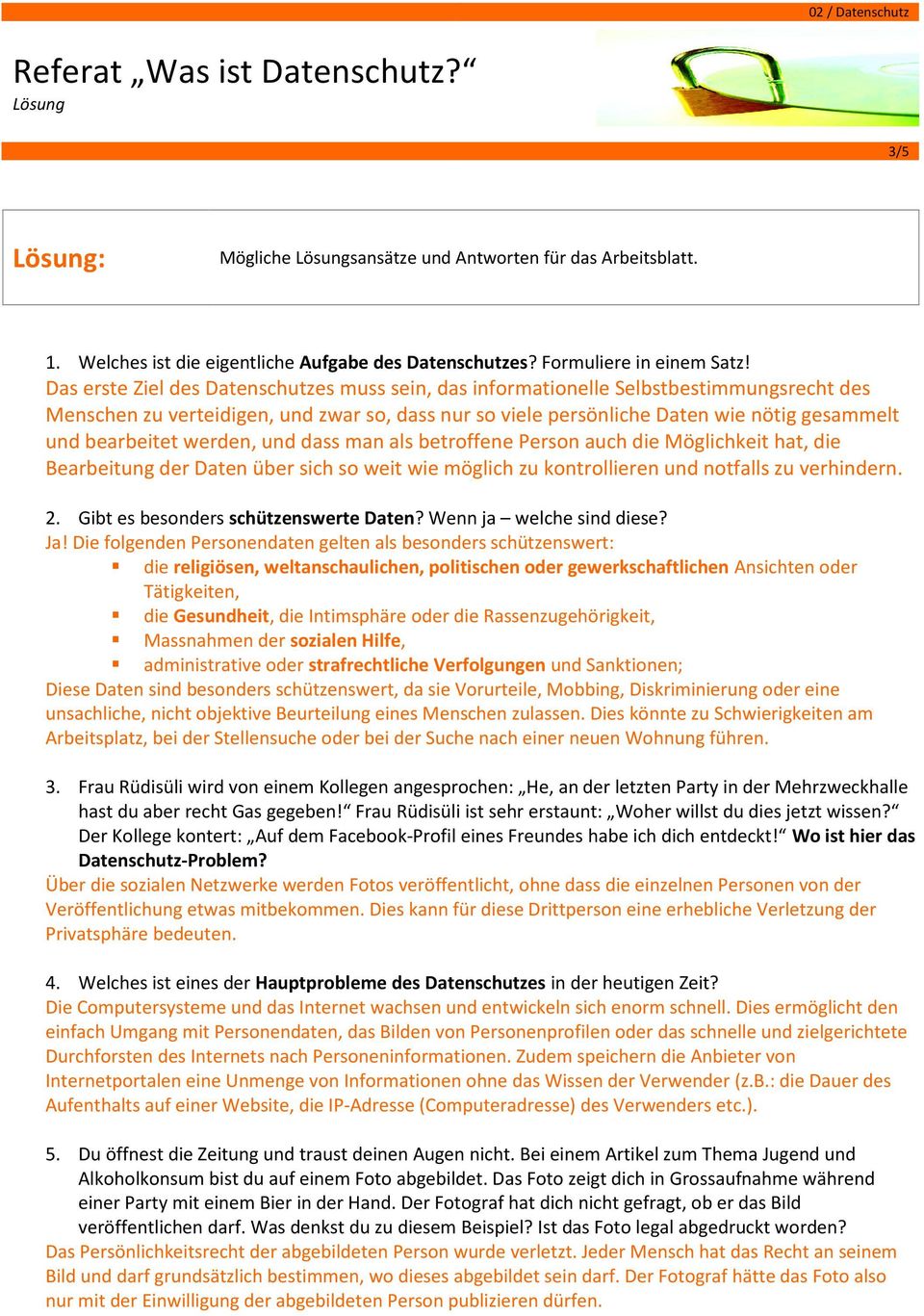 werden, und dass man als betroffene Person auch die Möglichkeit hat, die Bearbeitung der Daten über sich so weit wie möglich zu kontrollieren und notfalls zu verhindern. 2.