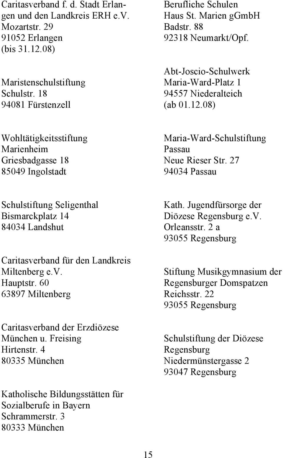 08) Wohltätigkeitsstiftung Marienheim Griesbadgasse 18 85049 Ingolstadt Maria-Ward-Schulstiftung Passau Neue Rieser Str.