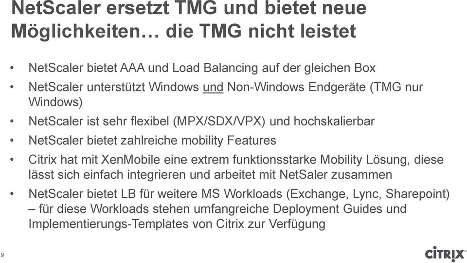 Citrix hat mit XenMobile eine extrem funktionsstarke Mobility Lösung, diese lässt sich einfach integrieren und arbeitet mit NetSaler zusammen NetScaler bietet LB