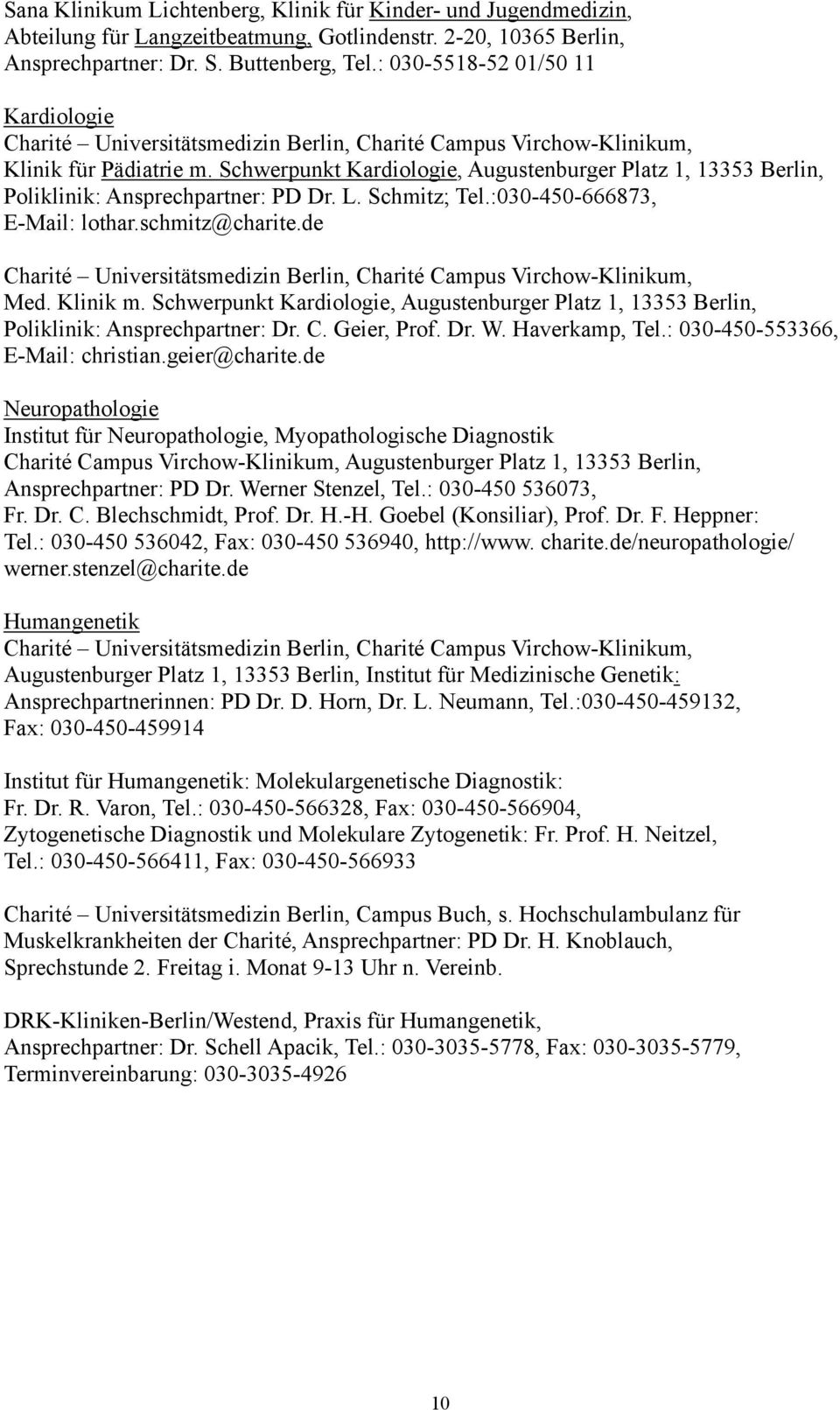 Schwerpunkt Kardiologie, Augustenburger Platz 1, 13353 Berlin, Poliklinik: Ansprechpartner: PD Dr. L. Schmitz; Tel.:030-450-666873, E-Mail: lothar.schmitz@charite.