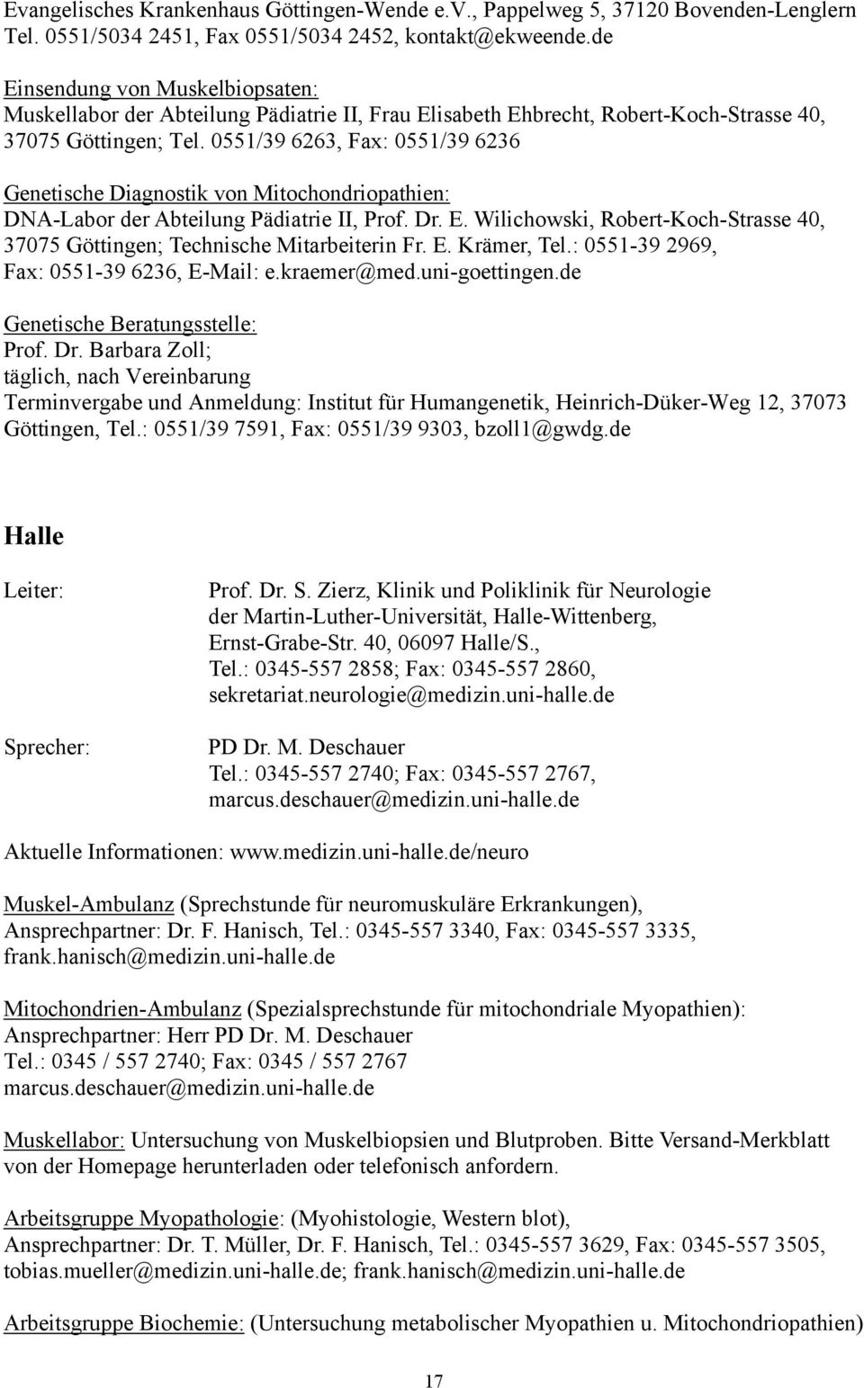0551/39 6263, Fax: 0551/39 6236 Genetische Diagnostik von Mitochondriopathien: DNA-Labor der Abteilung Pädiatrie II, Prof. Dr. E.