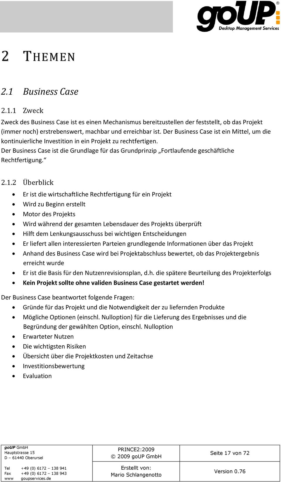 Der Business Case ist die Grundlage für das Grundprinzip Fortlaufende geschäftliche Rechtfertigung. 2.1.