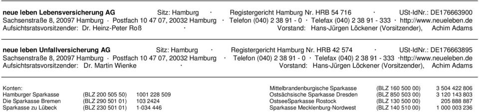 Heinz-Peter Roß Vorstand: Hans-Jürgen Löckener (Vorsitzender), Achim Adams neue leben Unfallversicherung AG Sitz: Hamburg Registergericht Hamburg Nr. HRB 42 574 USt-IdNr.