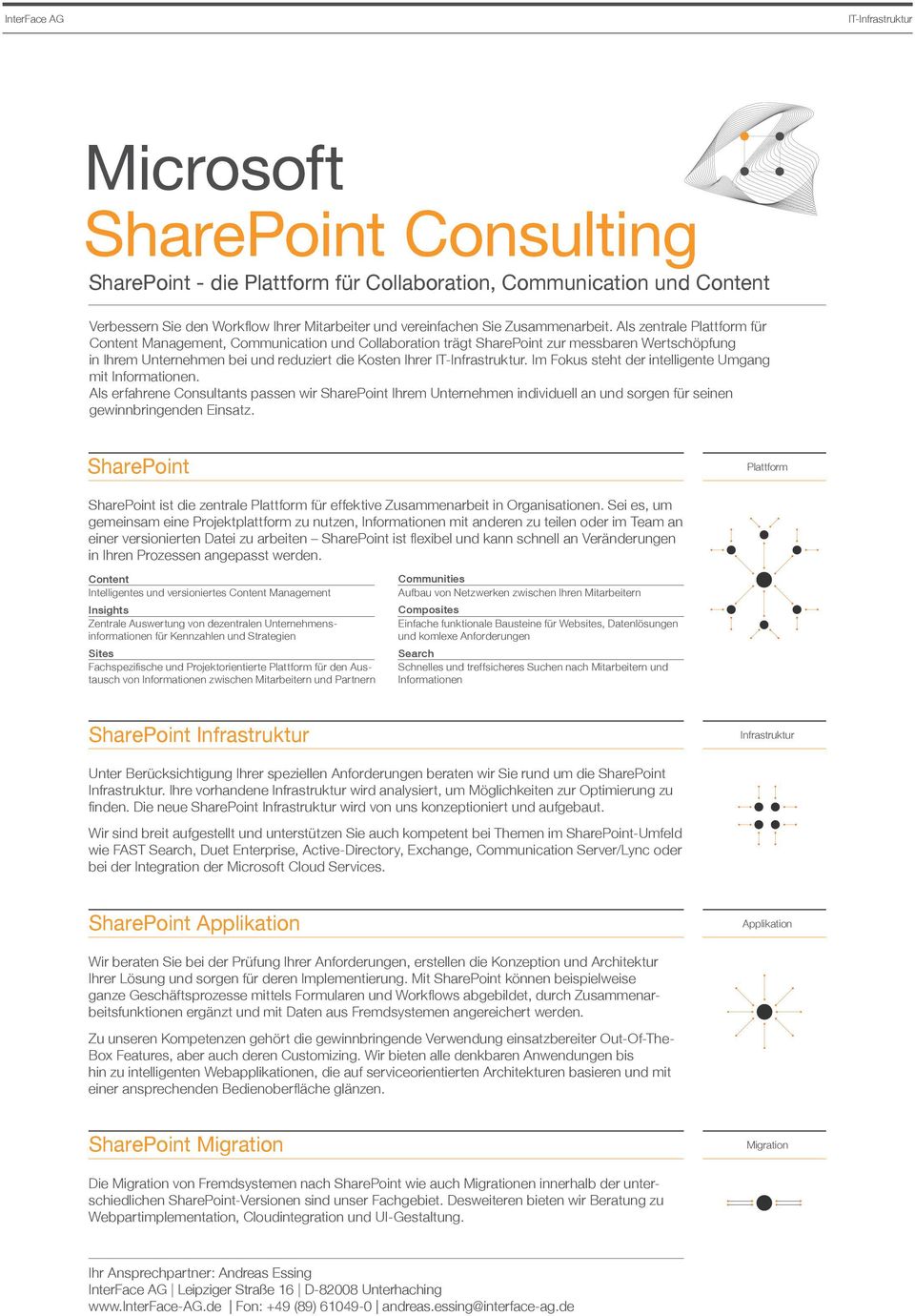 Im Fokus steht der intelligente Umgang mit Informationen. Als erfahrene Consultants passen wir SharePoint Ihrem Unternehmen individuell an und sorgen für seinen gewinnbringenden Einsatz.
