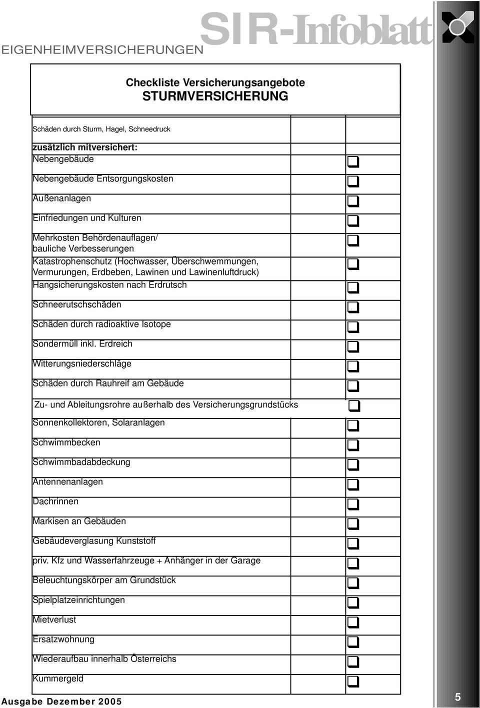 Hangsicherungskosten nach Erdrutsch Schneerutschschäden Schäden durch radioaktive Isotope Sondermüll inkl.