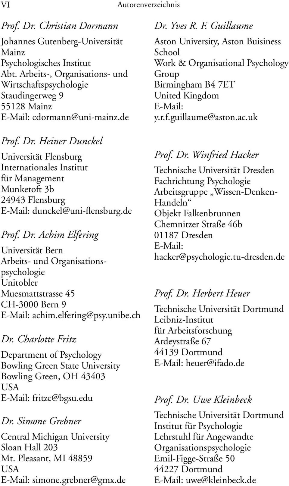 Heiner Dunckel Universität Flensburg Internationales Institut für Management Munketoft 3b 24943 Flensburg E-Mail: dunckel@uni-flensburg.de Prof. Dr.