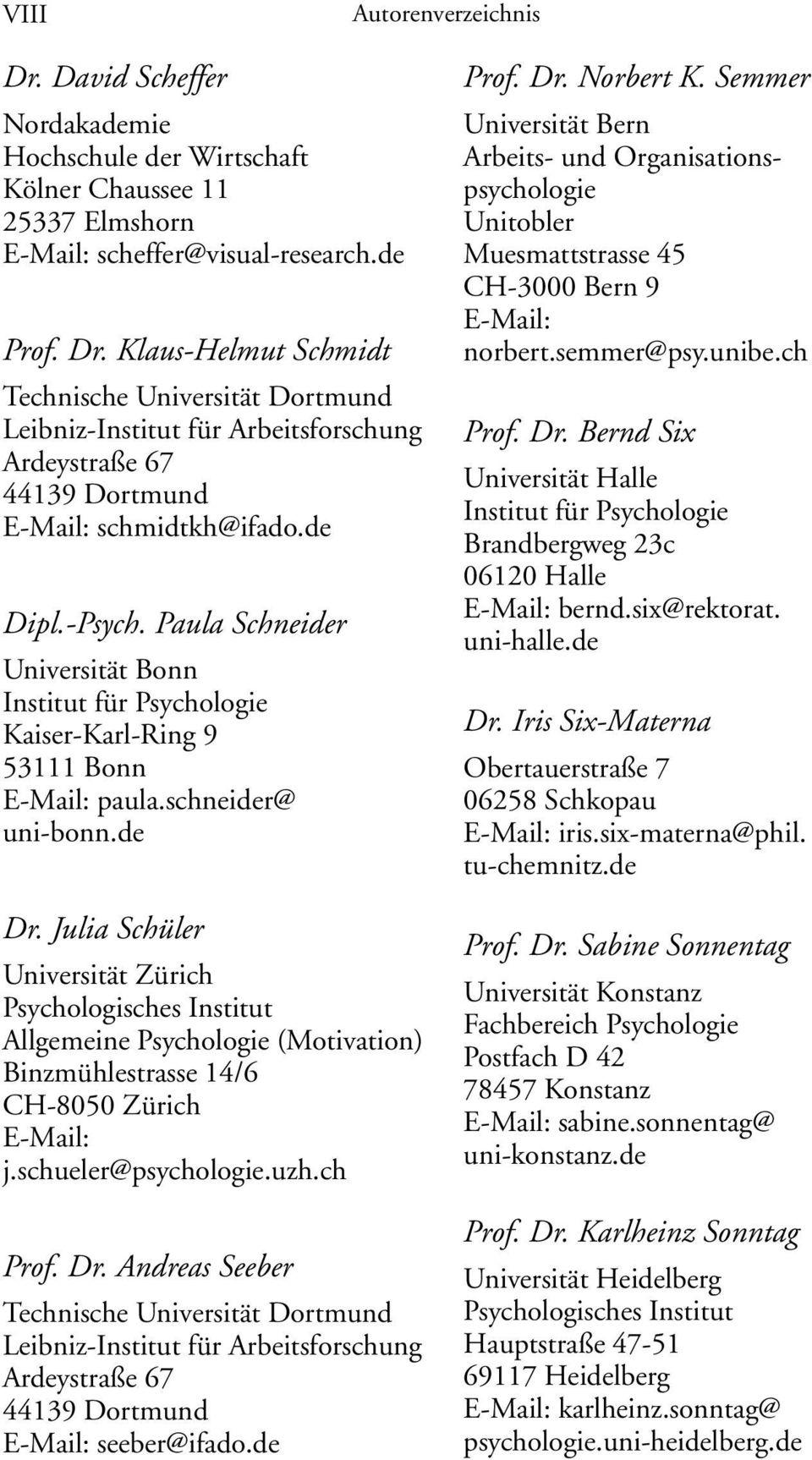 Julia Schüler Universität Zürich Psychologisches Institut Allgemeine Psychologie (Motivation) Binzmühlestrasse 14/6 CH-8050 Zürich E-Mail: j.schueler@psychologie.uzh.ch Prof. Dr.
