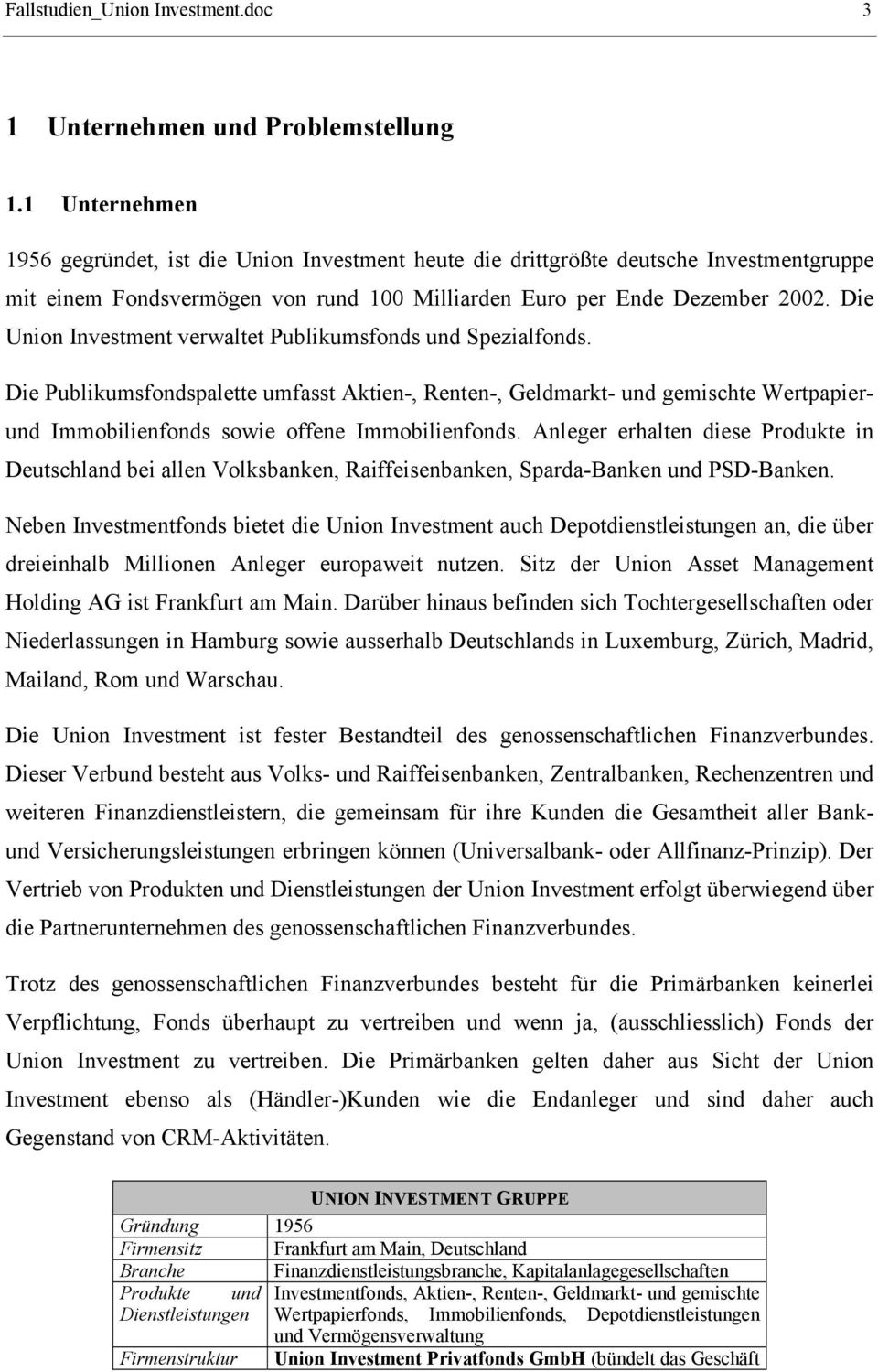 Die Union Investment verwaltet Publikumsfonds und Spezialfonds. Die Publikumsfondspalette umfasst Aktien-, Renten-, Geldmarkt- und gemischte Wertpapierund Immobilienfonds sowie offene Immobilienfonds.