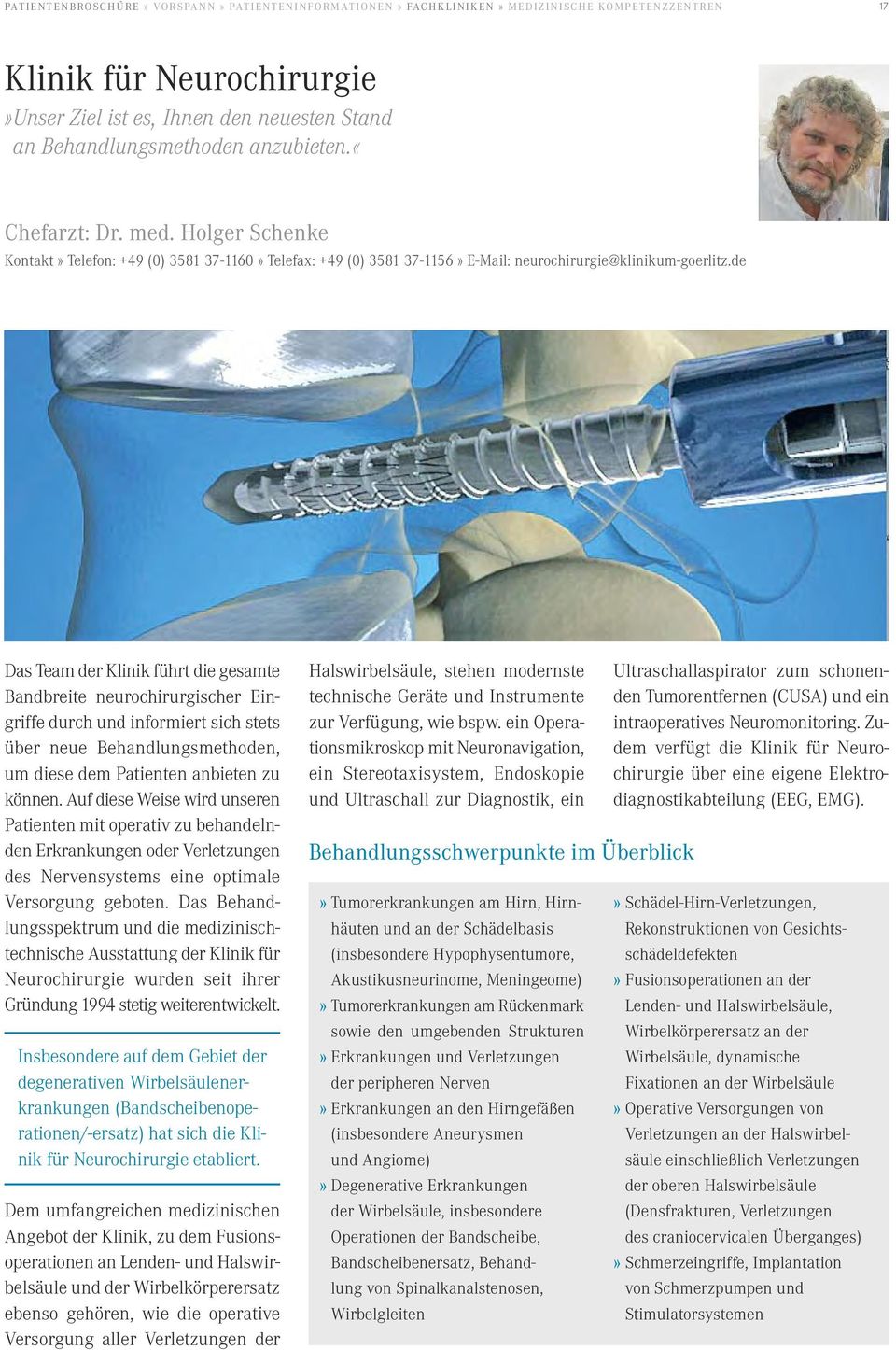 de Das Team der Klinik führt die gesamte Bandbreite neurochirurgischer Eingriffe durch und informiert sich stets über neue Behandlungsmethoden, um diese dem Patienten anbieten zu können.
