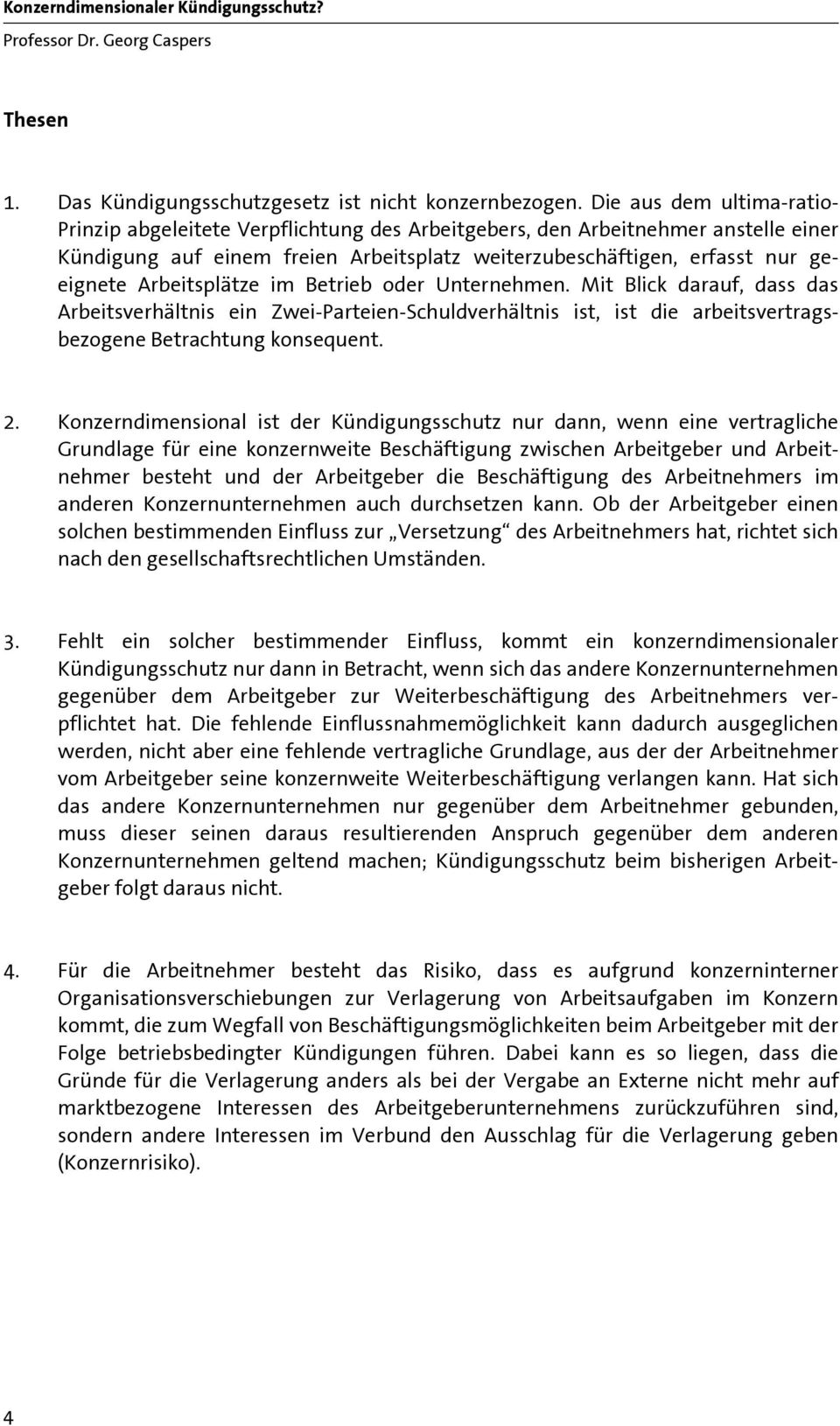 Arbeitsplätze im Betrieb oder Unternehmen. Mit Blick darauf, dass das Arbeitsverhältnis ein Zwei-Parteien-Schuldverhältnis ist, ist die arbeitsvertragsbezogene Betrachtung konsequent. 2.