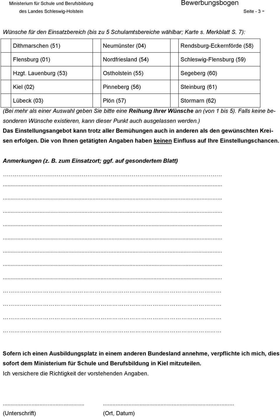 Lauenburg (53) Ostholstein (55) Segeberg (60) Kiel (02) Pinneberg (56) Steinburg (61) Lübeck (03) Plön (57) Stormarn (62) (Bei mehr als einer Auswahl geben Sie bitte eine Reihung Ihrer Wünsche an