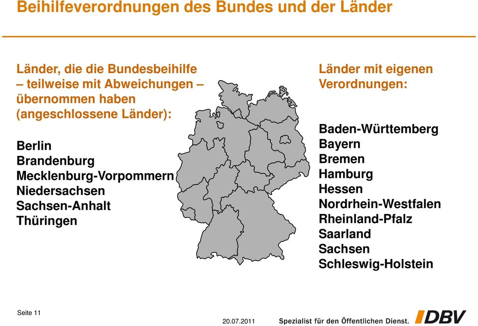 Niedersachsen Sachsen-Anhalt Thüringen Länder mit eigenen Verordnungen: Baden-Württemberg Bayern
