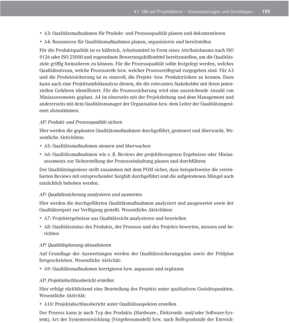 Qualitätsziele griffig formulieren zu können. Für die Prozessqualität sollte festgelegt werden, welches Qualitätsniveau, welche Prozessreife bzw. welcher Prozessreifegrad vorgegeben sind.