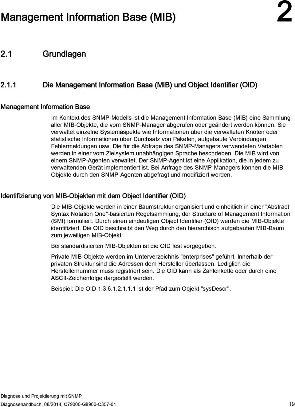 1 Die Management Information Base (MIB) und Object Identifier (OID) Management Information Base Im Kontext des SNMP-Modells ist die Management Information Base (MIB) eine Sammlung aller MIB-Objekte,
