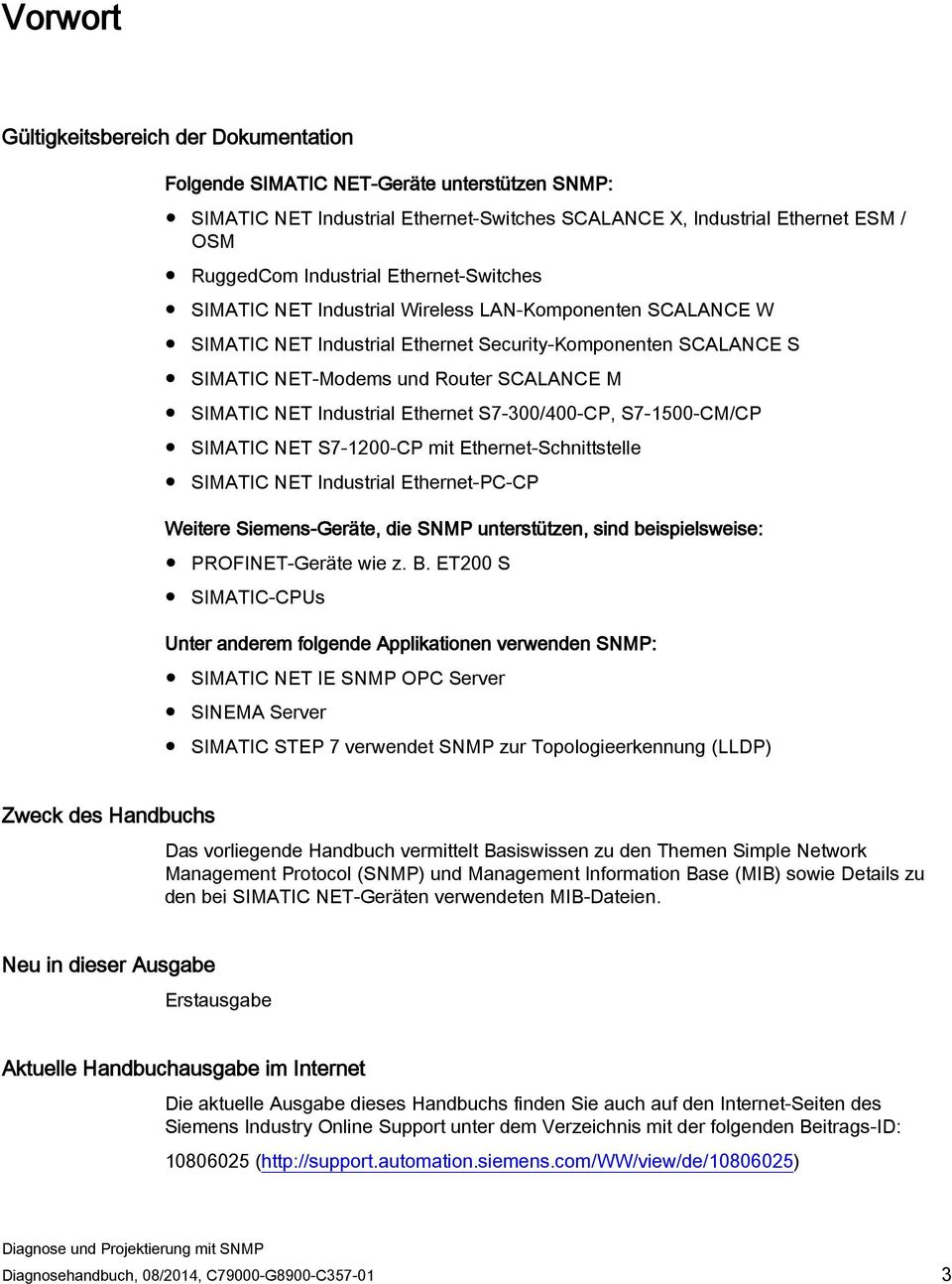 Industrial Ethernet S7-300/400-CP, S7-1500-CM/CP SIMATIC NET S7-1200-CP mit Ethernet-Schnittstelle SIMATIC NET Industrial Ethernet-PC-CP Weitere Siemens-Geräte, die SNMP unterstützen, sind