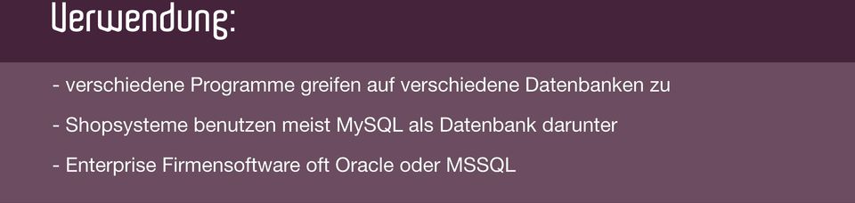 benutzen meist MySQL als Datenbank darunter -