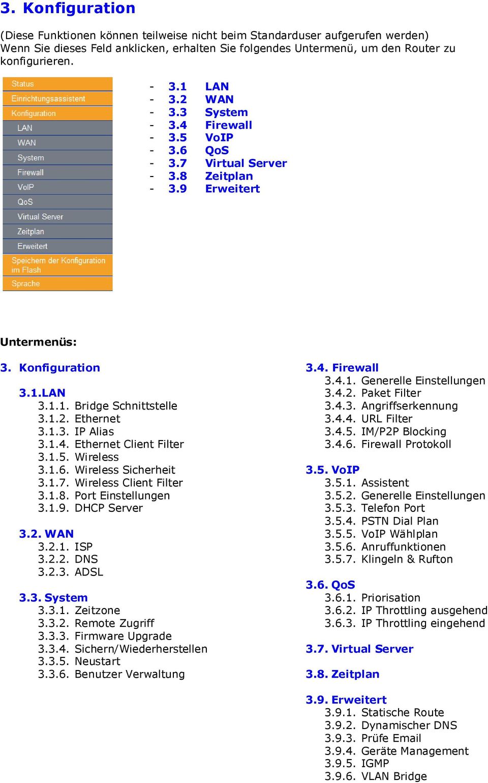 1.3. IP Alias 3.1.4. Ethernet Client Filter 3.1.5. Wireless 3.1.6. Wireless Sicherheit 3.1.7. Wireless Client Filter 3.1.8. Port Einstellungen 3.1.9. DHCP Server 3.2. WAN 3.2.1. ISP 3.2.2. DNS 3.2.3. ADSL 3.