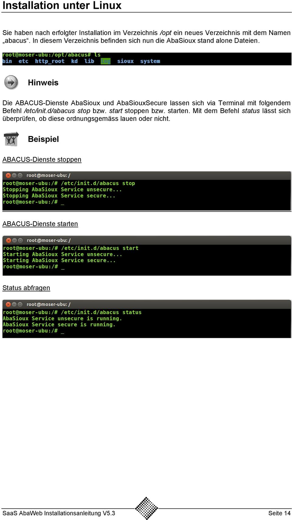 Hinweis Die ABACUS-Dienste AbaSioux und AbaSiouxSecure lassen sich via Terminal mit folgendem Befehl /etc/init.d/abacus stop bzw.