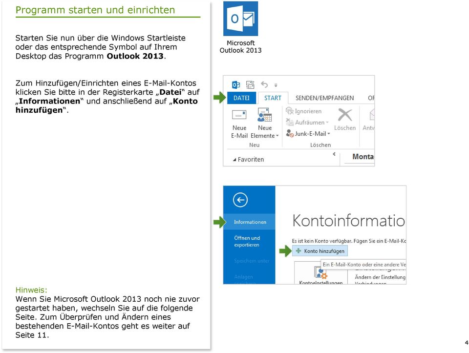 Microsoft Outlook 2013 Zum Hinzufügen/Einrichten eines E-Mail-Kontos klicken Sie bitte in der Registerkarte Datei auf