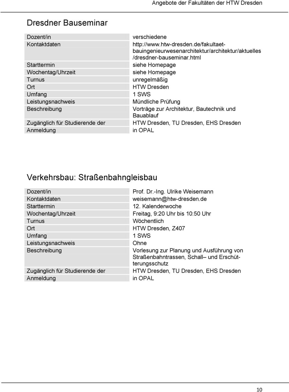 html siehe Homepage siehe Homepage unregelmäßig HTW Dresden 1 SWS Mündliche Prüfung Vorträge zur Architektur, Bautechnik und Bauablauf HTW Dresden, TU Dresden,